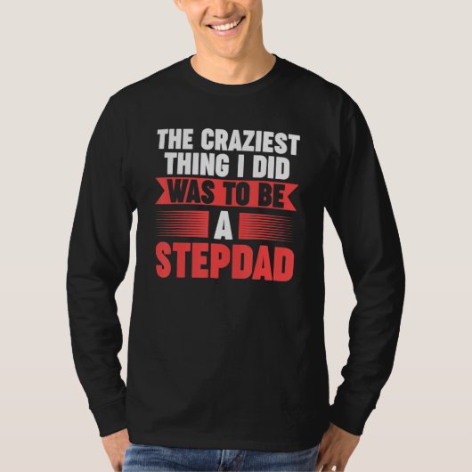 Mens Then craziest thing I did to be a Stepdad Ste Tシャツ (正面)