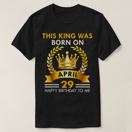Mens This KING Was Born On April 29  Happy Birthda Tシャツ (デザイン正面)