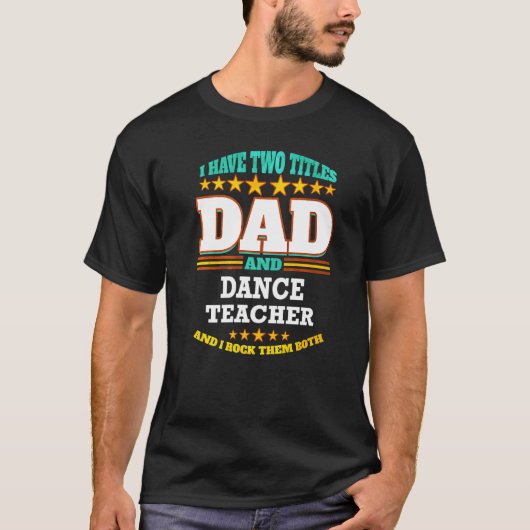 Mens Two Titles Dad & Dance Teacher I Rock them Bo Tシャツ (正面)