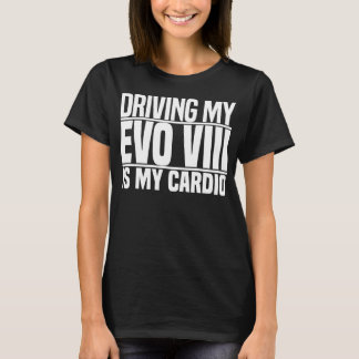 Mens Womens Driving My Evo 8 Is My Cardio Tシャツ