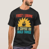 Mens Woodworking I Drink Coffee I Build Things W Tシャツ (正面)