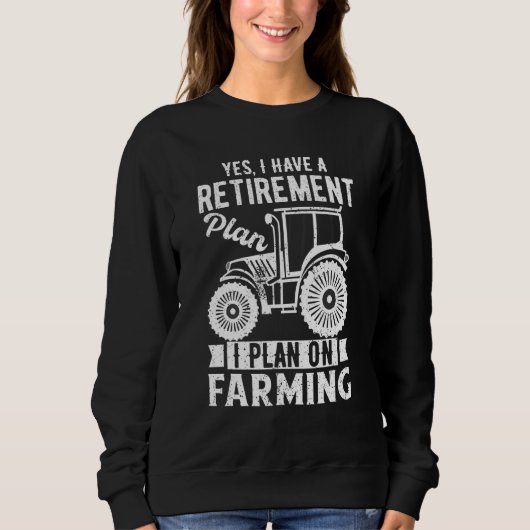Mens Yes I Have a Retirement Plan On Farming  farm スウェットシャツ (正面)