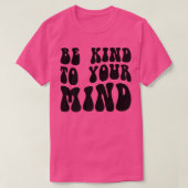 Mental Health Be Kind To Your Mind4151 1850  Tシャツ (デザイン正面)