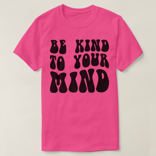 Mental Health Be Kind To Your Mind4151 1850  Tシャツ (デザイン正面)