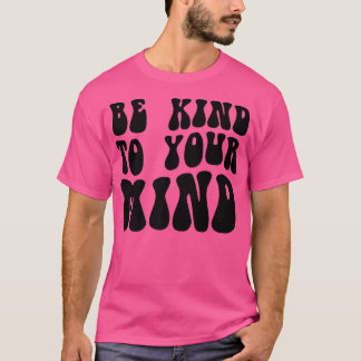 Mental Health Be Kind To Your Mind4151 1850  Tシャツ