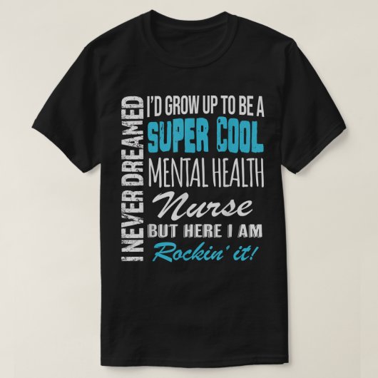Mental Health Nurse Funny I Never Dreamed Apprecia Tシャツ (デザイン正面)