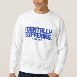 Mentally Buffering T-Shirt | Funny Gamer & Tech  スウェットシャツ