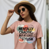 Mentally Chaotic, Still Stylish Tシャツ