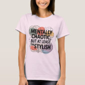 Mentally Chaotic, Still Stylish Tシャツ (正面)