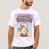 Mentally Checked Out Physically Present Shirt  Tシャツ (正面)