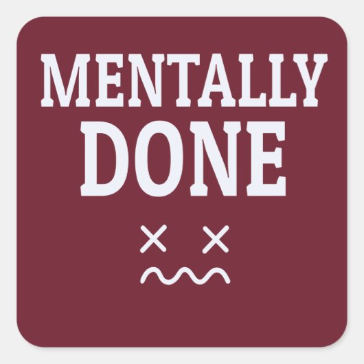 Mentally Done – Relatable Burnout Mood Design スクエアシール (正面)
