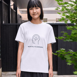 Mentally Elsewhere – Minimal Mental Health Sarcast Tシャツ