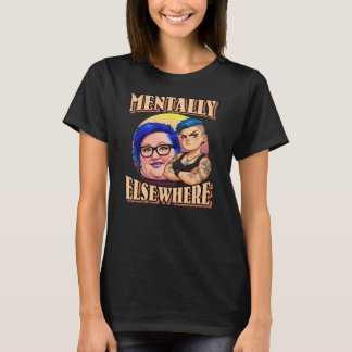 MENTALLY ELSEWHERE Tシャツ