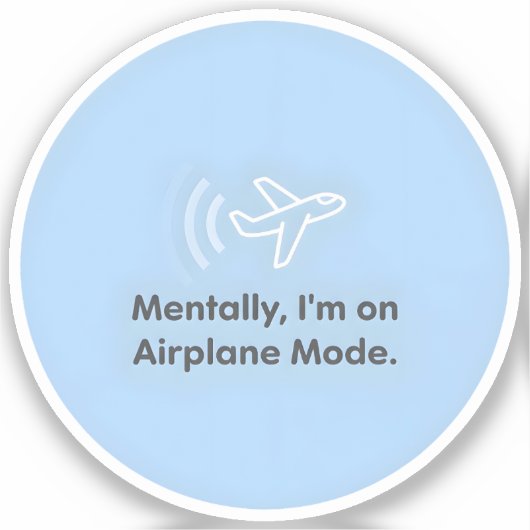 Mentally, I’m on Airplane Mode シール (正面)