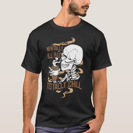 Mentally Ill But Totally Chill Coffee Drinker Hall Tシャツ (正面)