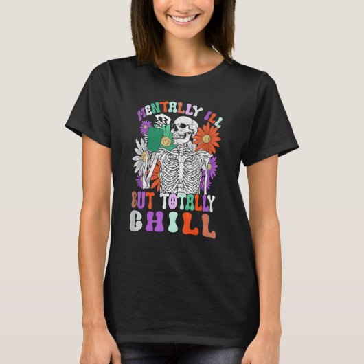 Mentally Ill But Totally Chill Skeleton Death Dais Tシャツ (正面)