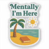 "Mentally I'm Here" ステッカー シール (正面)