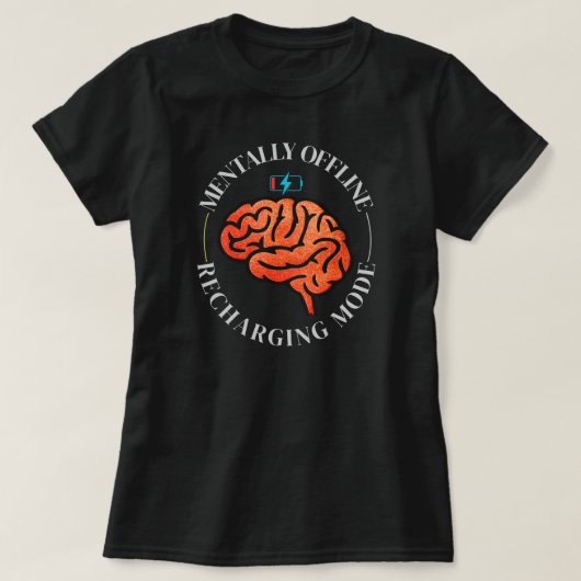 Mentally Offline Funny Brain Low Battery Quote Tシャツ (デザイン正面)