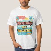 Mentally On Vacation Funny Work Life Balance Tee. Tシャツ (正面)