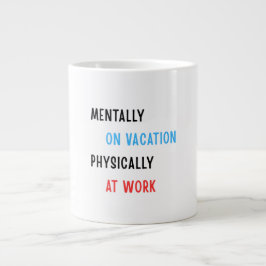 Mentally on Vacation, Physically at Work – Funny C ジャンボコーヒーマグカップ
