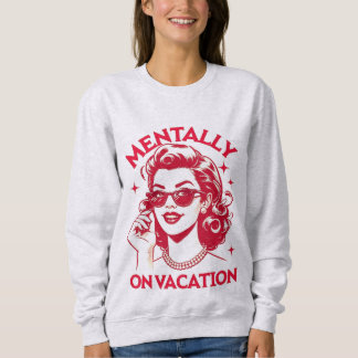Mentally on vacation shirt スウェットシャツ