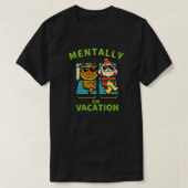 Mentally on Vacation  with Funny Burnout Humor  Tシャツ (デザイン正面)