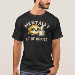 Mentally Out Of Office Cute Sloth Funny Office Tシャツ