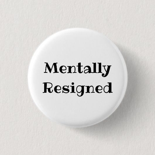 Mentally Resigned Funny Office Pinback Button 缶バッジ (正面)