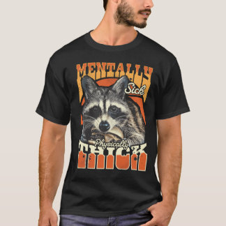 Mentally Sick Physically Thick Feral Raccoon 90s  Tシャツ