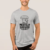 Mentally Somewhere Else Funny Cat  トライブレンドＴシャツ (正面)