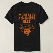 Mentally Somewhere Else Unisex Funny