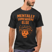 Mentally Somewhere Else Unisex Funny Tシャツ (正面)