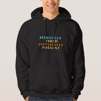 Mentally Tired, Physically Present – Funny  パーカ