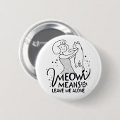 Meowは離れ私のこと – 美的なおもしろい猫 缶バッジ (正面&裏面)