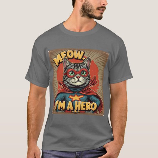 Meow, I'm a Hero -おもしろい猫好き Tシャツ (正面)