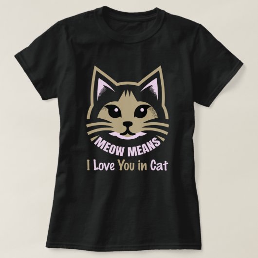 Meow Means I Love You – Speak Fluent Feline Tシャツ (デザイン正面)