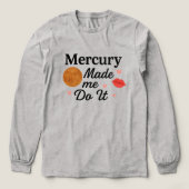 Mercury Made Me Do It – Flirty Astrology T-Shirt トライブレンドＴシャツ (デザイン正面)