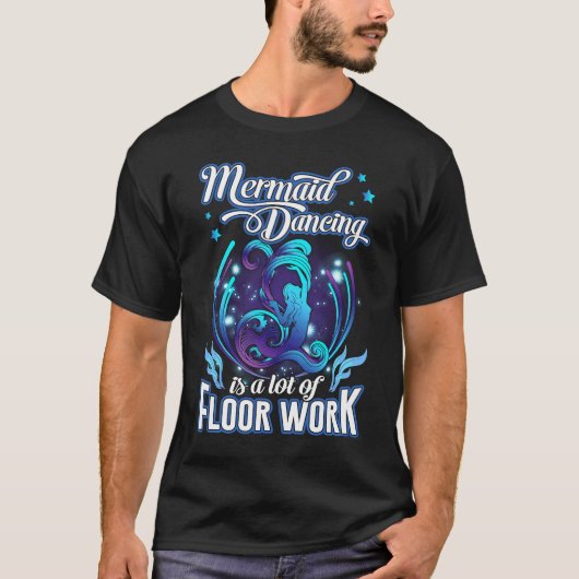 Mermaid Dancing Is A Lot Of Floor Work Funny Merma Tシャツ (正面)