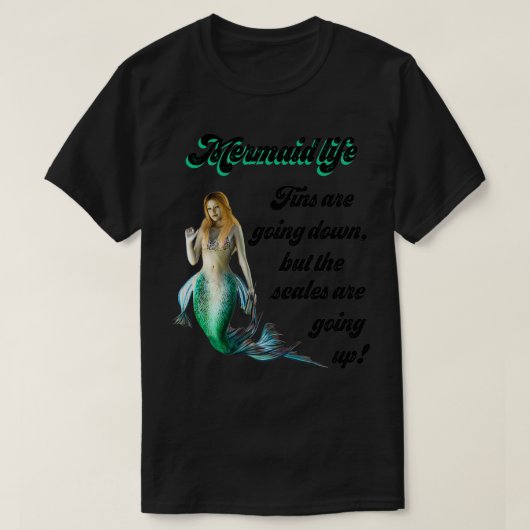 Mermaid Life Fins are going down Scales are going  Tシャツ (デザイン正面)
