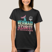 Mermaid Security Don't Mess With My Mermaid Father Tシャツ (正面)