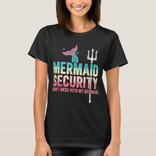 Mermaid Security Don't Mess With My Mermaid Father Tシャツ (正面)