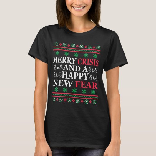 Merry Crisis And Happy New Fear Funny Ugly Christm Tシャツ (正面)