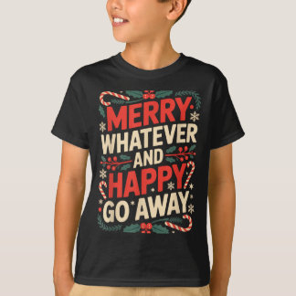 Merry Whatever Happy Go Away Anti Xmas Humor  Tシャツ