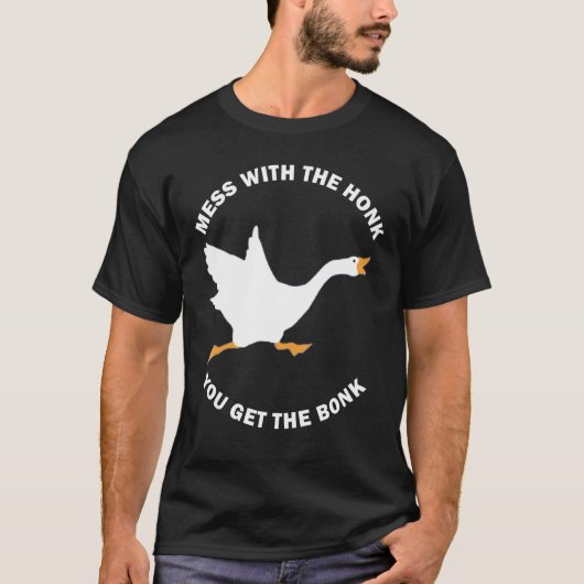 Mess The Honk You Get The Bonk Memes Goose Meme Tシャツ (正面)