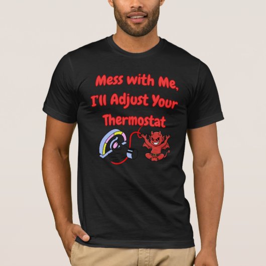 Mess With Me I’ll Adjust Your Thermostat Funny Quo Tシャツ (正面)