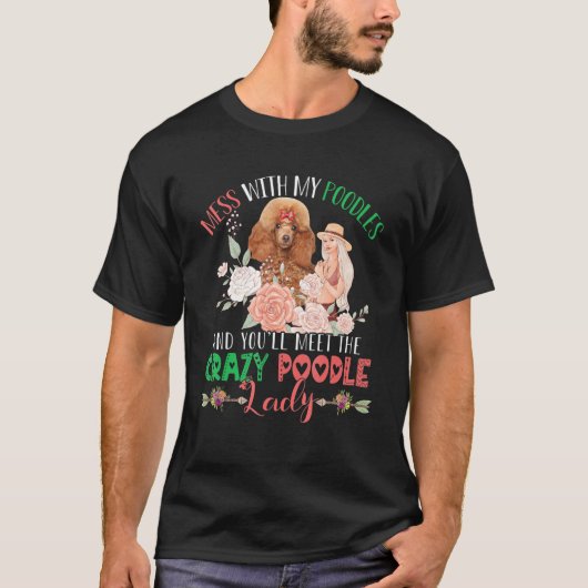 Mess With Poodles And You'll Meet Crazy Funny Pood Tシャツ (正面)