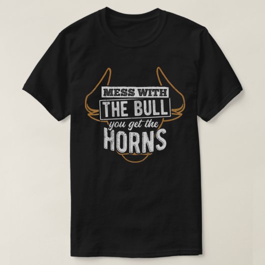 Mess with the bull you get the horns  bullfighter  tシャツ (デザイン正面)