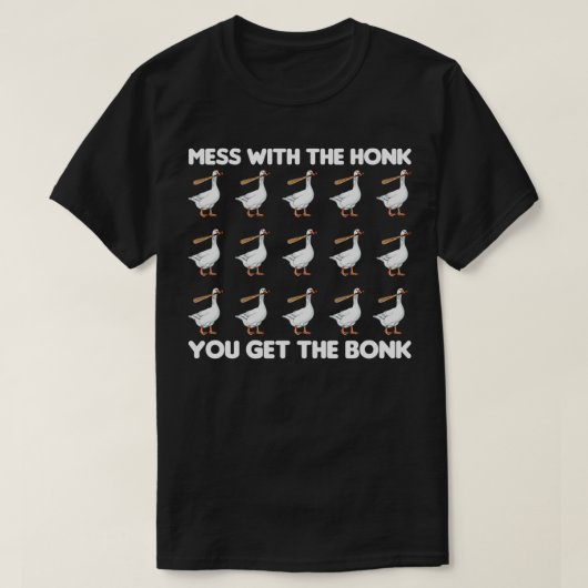 Mess With The Honk You Get The Bonk Goose Funny  Tシャツ (デザイン正面)