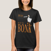 Mess with the honk you get the bonk goose game tシャツ (正面)