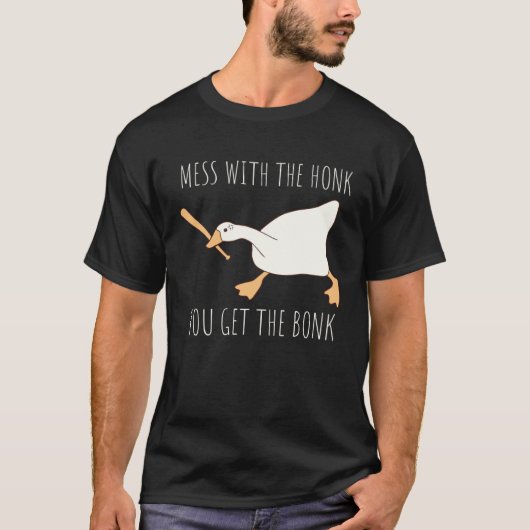 Mess With The Honk You Get The Bonk Honk Goose Tシャツ (正面)